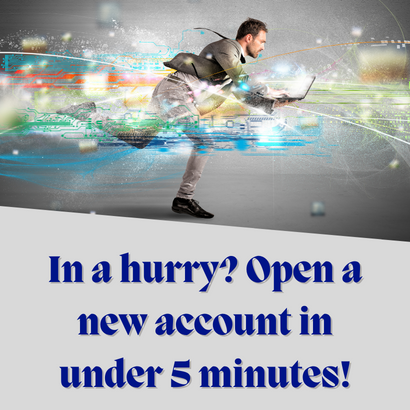 In a hurry, open a new account quickly.